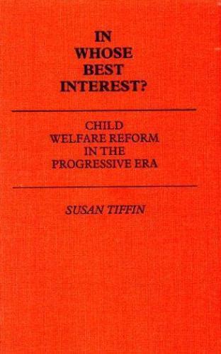 In Whose Best Interest Child Welfare Reform in the Progressive Era Doc