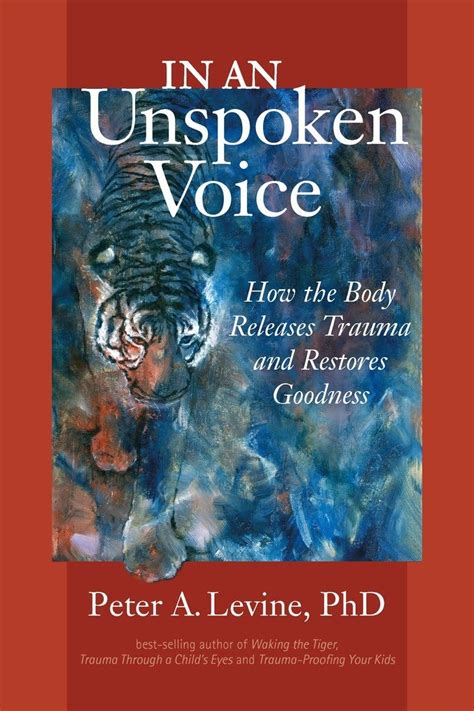 In an Unspoken Voice How the Body Releases Trauma and Restores Goodness PDF