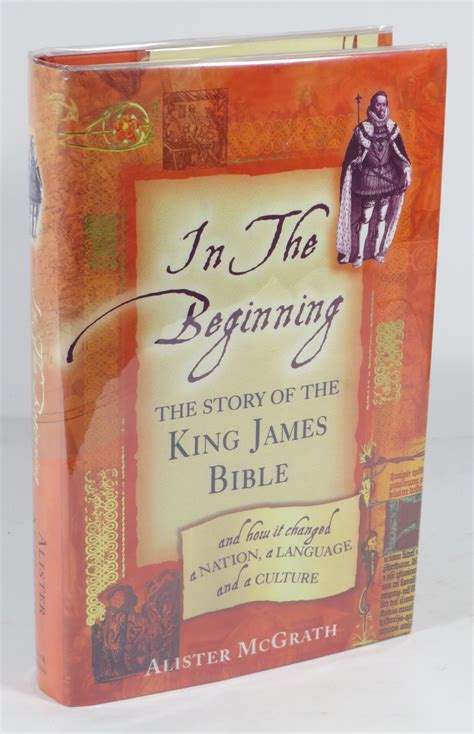 In the Beginning The King James Bible and How It Changed a Nation a Language and a Culture Reader