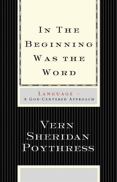 In the Beginning Was the Word: Language--A God-Centered Approach Kindle Editon