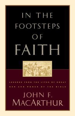 In the Footsteps of Faith Lessons from the Lives of Great Men and Women of the Bible Epub