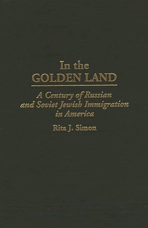 In the Golden Land A Century of Russian and Soviet Jewish Immigration in America Reader