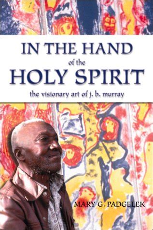 In the Hand of the Holy Spirit: The Visionary Art of J.B. Murray Ebook Kindle Editon