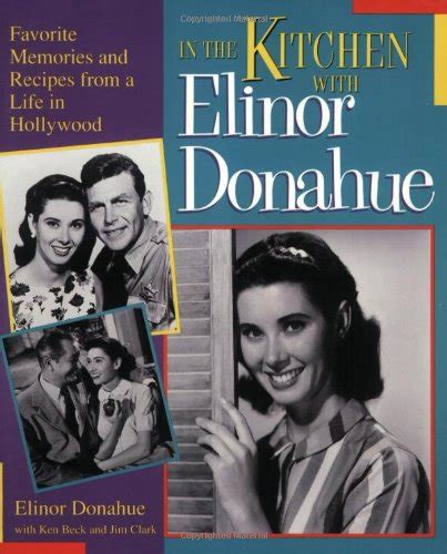 In the Kitchen With Elinor Donahue Favorite Memories and Recipes from a Life in Hollywood Kindle Editon