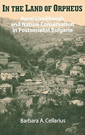 In the Land of Orpheus Rural Livelihoods and Nature Conservation in Postsocialist Bulgaria Kindle Editon