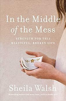 In the Middle of the Mess Strength for This Beautiful Broken Life Kindle Editon