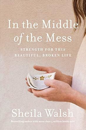 In the Middle of the Mess Strength for This Beautiful Broken Life Kindle Editon