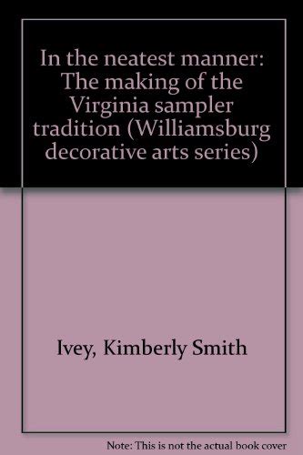 In the Neatest Manner The Making of the Virginia Sampler Tradition PDF