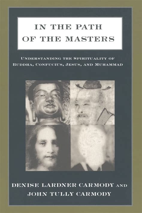 In the Path of the Masters Understanding the Spirituality of Buddha Confucius Jesus and Muhammad Doc