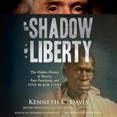 In the Shadow of Liberty The Hidden History of Slavery Four Presidents and Five Black Lives