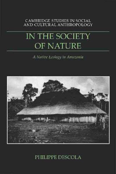 In the Society of Nature A Native Ecology in Amazonia Cambridge Studies in Social and Cultural Anthropology Epub