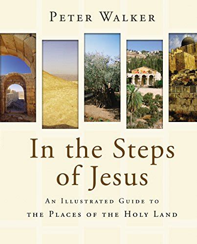 In the Steps of Jesus An Illustrated Guide to the Places of the Holy Land Doc