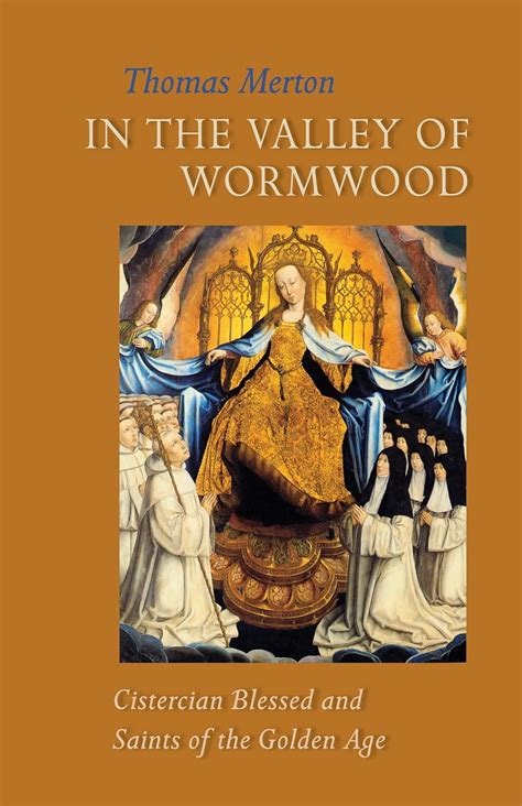 In the Valley of Wormwood Cistercian Blessed and Saints of the Golden Age Cistercian Studies PDF