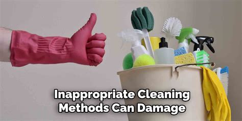 Inappropriate Cleaning Methods: