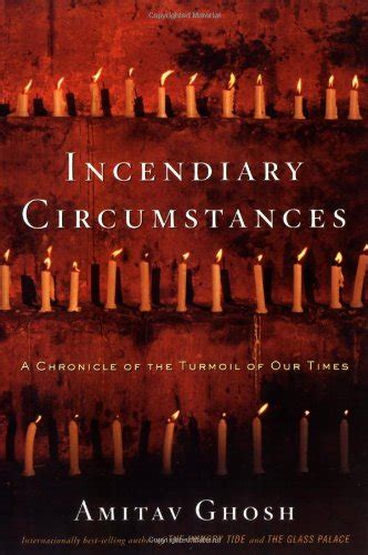 Incendiary Circumstances A Chronicle of the Turmoil of our Times