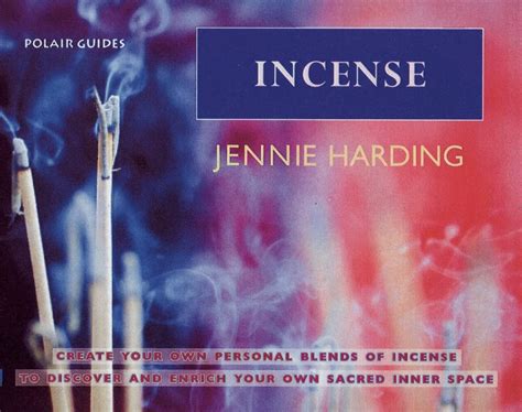 Incense Create Your Personal Blends of Incense to Enrich and Discover Your Sacred Inner Spaces Polair Guides PDF