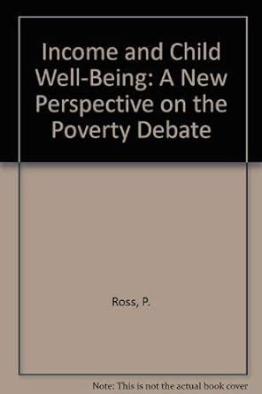 Income and Child Well-Being A New Perspective on the Poverty Debate Doc