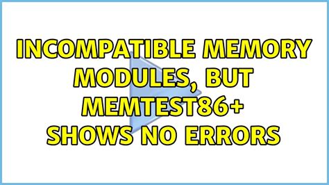 Incompatible RAM Modules: