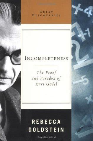 Incompleteness The Proof and Paradox of Kurt Godel Author Rebecca Goldstein Feb-2006 PDF