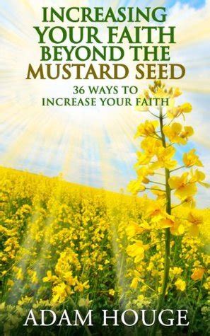 Increasing Your Faith Beyond The Mustard Seed 36 Ways To Increase Your Faith Reader
