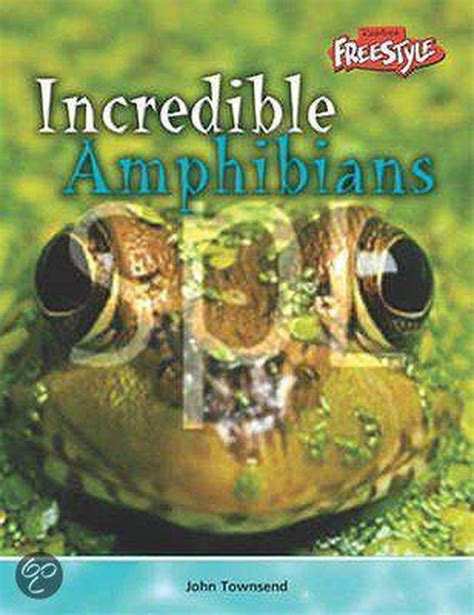Incredible Amphibians Incredible Creatures Reader