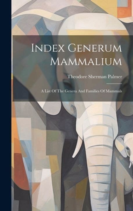 Index Generum Mammalium Volume 23; A List of the Genera Anf Families of Mammals Doc