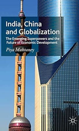 India, China and Globalization The Emerging Superpowers and the Future of Economic Development Doc