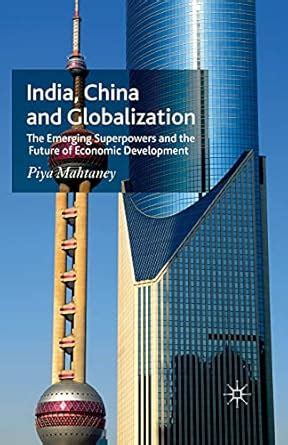 India, China and Globalization The Emerging Superpowers and the Future of Economic Development Doc