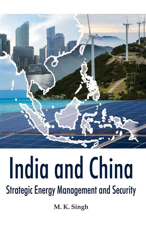 India and China Strategic Energy Management and Security Kindle Editon