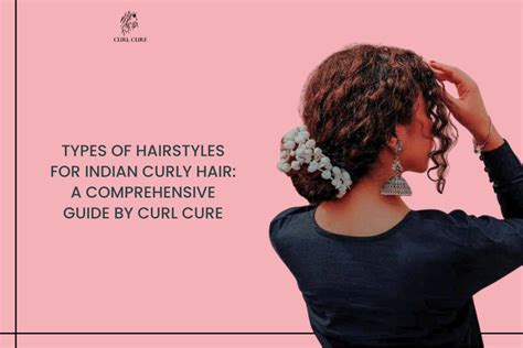 Indian Curly Hair: A Comprehensive Guide to Its Care and Styling