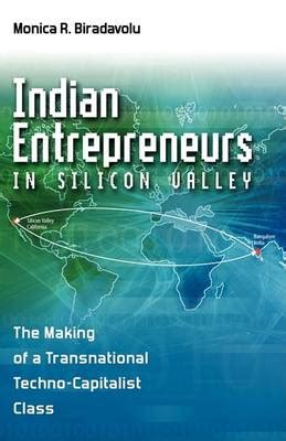 Indian Entrepreneurs in Silicon Valley The Making of a Transnational Techno-Capitalist Class Reader