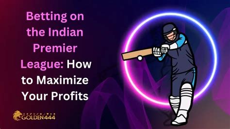 Indian Premier League Betting: Strategies and Tips to Maximize Your Winnings