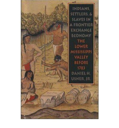 Indians, Settlers, and Slaves in a Frontier Exchange Economy: The Lower Mississippi Valley Before 1783 Ebook PDF