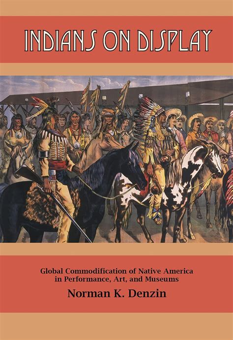 Indians On Display Global Commodification Of Native America In Performance PDF