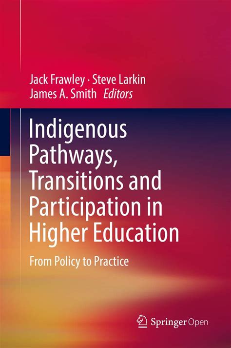 Indigenous Pathways Transitions and Participation in Higher Education From Policy to Practice Reader
