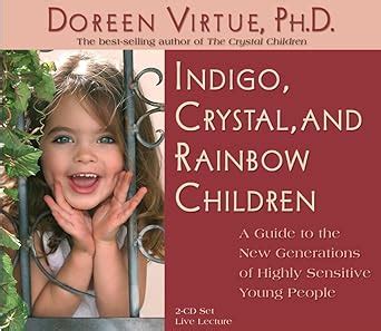 Indigo Crystal and Rainbow Children A Guide to the New Generations of Highly Sensitive Young People Kindle Editon