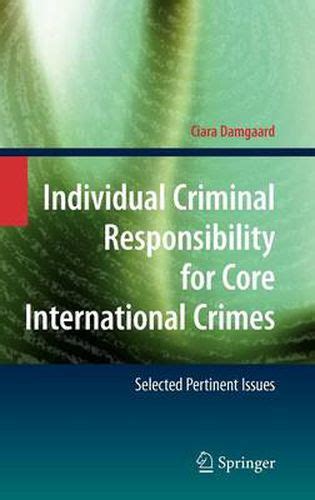 Individual Criminal Responsibility for Core International Crimes Selected Pertinent Issues PDF