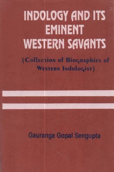 Indology and its Eminent Western Savants Collection of Biographies of Western Indologists 1st Editio Reader