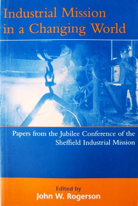 Industrial Mission in a Changing World Papers from the Jubilee Conference of the Sheffield Industri PDF