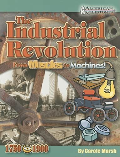 Industrial Revolution From Muscles to Machines American Milestones