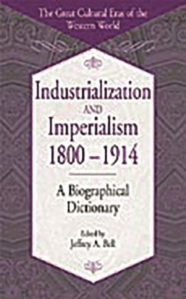 Industrialization And Imperialism, 1800-1914 A Biographical Dictionary 1st Edition Epub