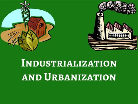 Industrialization and Urbanization