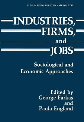 Industries, Firms and Jobs Sociological and Economic Approaches 1st Edition Doc