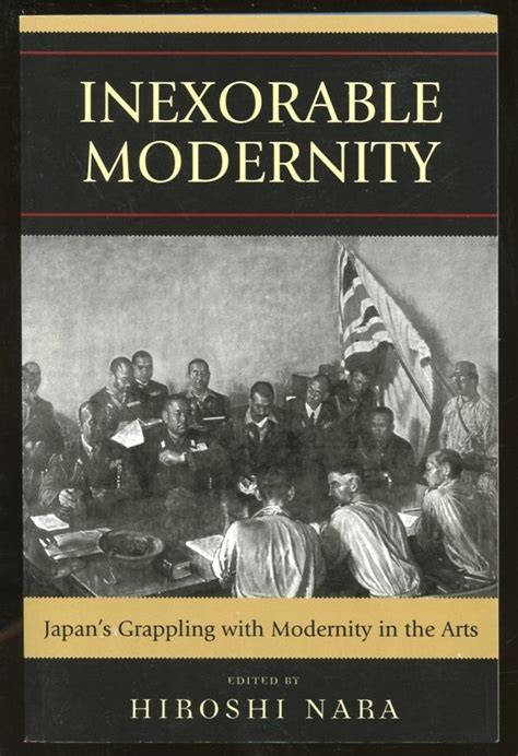 Inexorable Modernity Japan's Grappling with Modernity in the Arts Kindle Editon