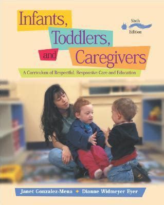 Infants Toddlers and Caregivers A Curriculum of Respectful Responsive Care and Education Reader