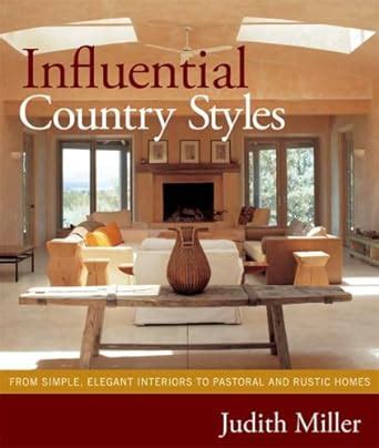 Influential Country Styles From Simple Elegant Interiors to Pastoral and Rustic Homes Reader