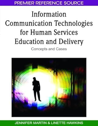 Information Communication Technologies for Human Services Education and Delivery Concepts and Cases Reader