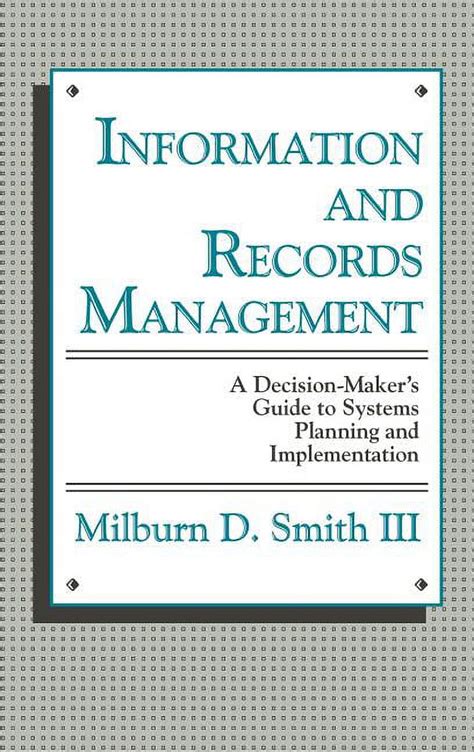 Information and Records Management A Decision-Maker's Guide to Systems Planning Reader