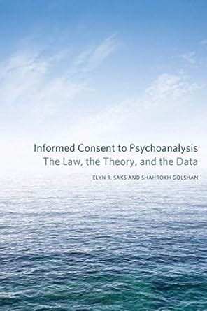 Informed Consent to Psychoanalysis The Law the Theory and the Data Psychoanalytic Interventions Reader