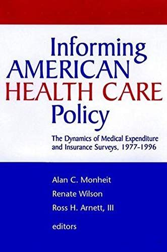 Informing American Health Care Policy The Dynamics of Medical Expenditure and Insurance Surveys Reader